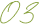 03